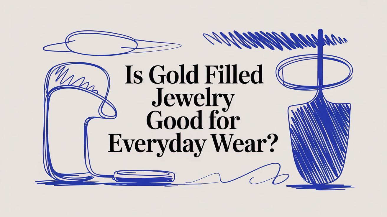 Is Gold Filled Jewelry Good for Everyday Wear?