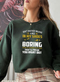 Dont Bother Walking a Mile in My Shoes Sweat Shirt