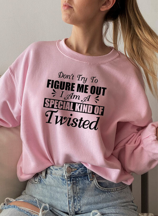Dont Try To Figure Me Out Im A Special Kind Of Twisted Sweat Shirt