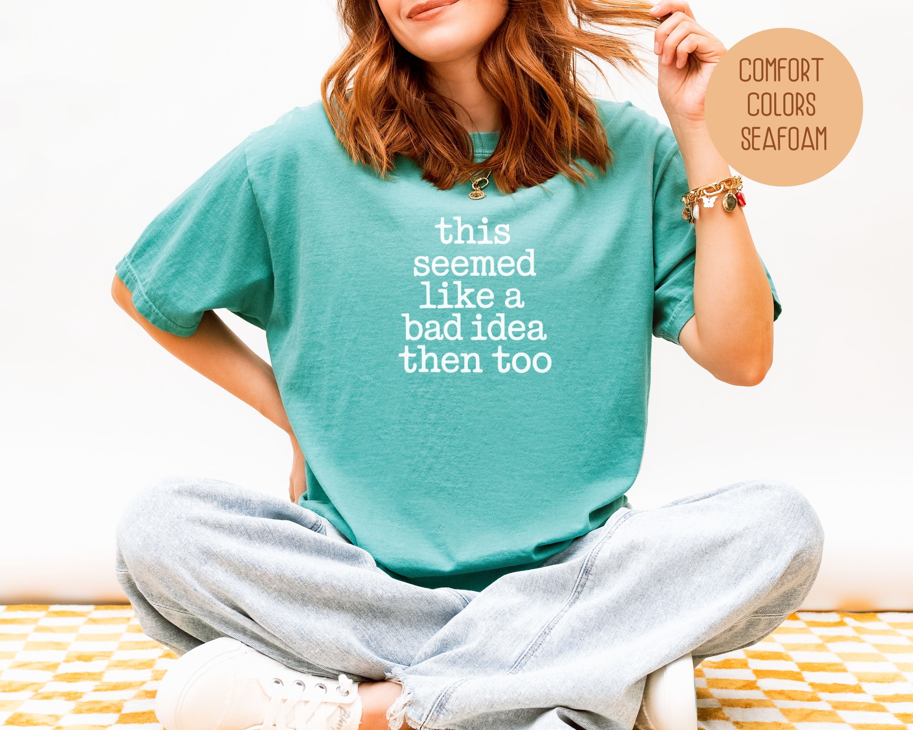 This Seemed Like a Bad Idea Then Too Comfort Colors Shirt