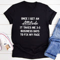 Once I Get An Attitude T-Shirt-0