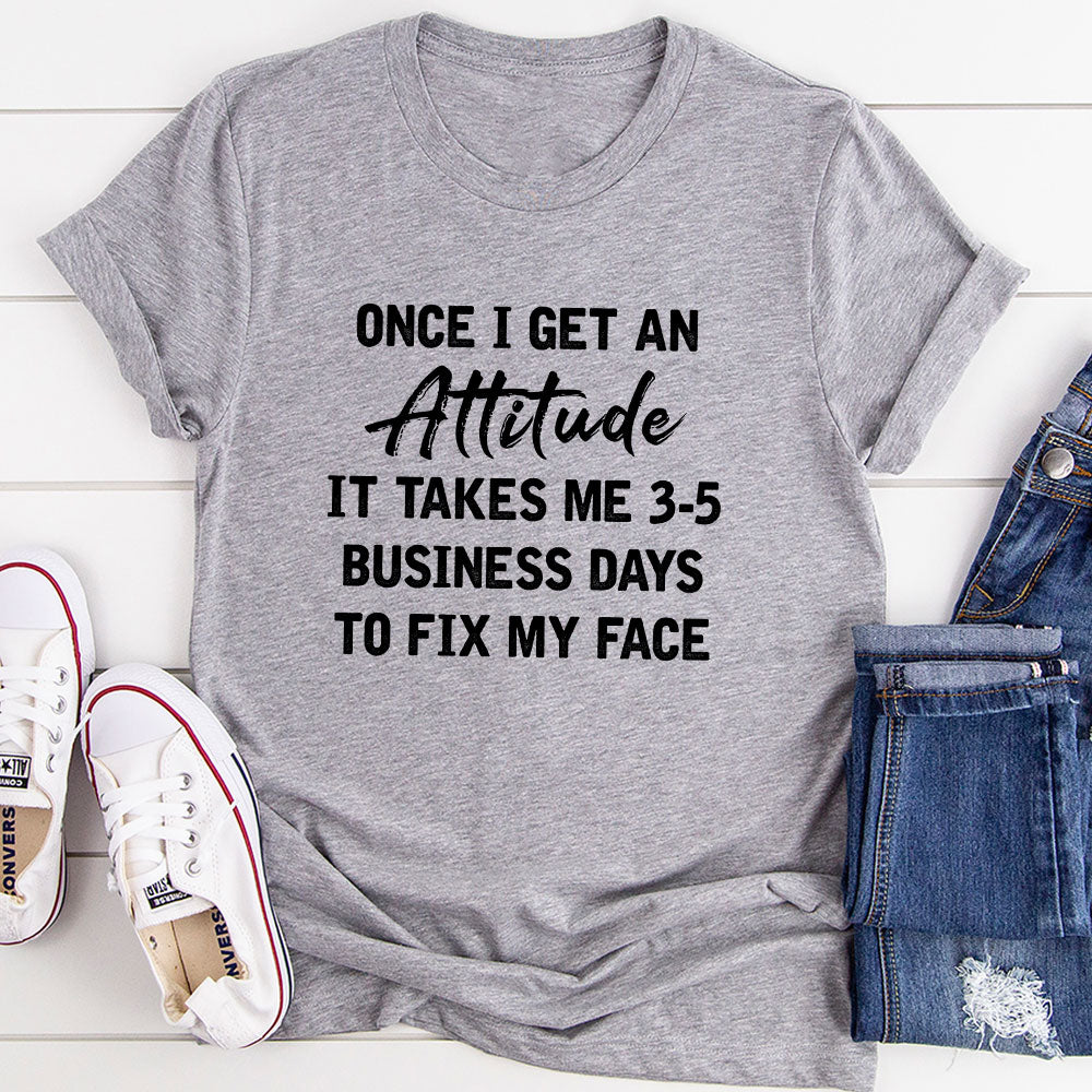 Once I Get An Attitude T-Shirt-10