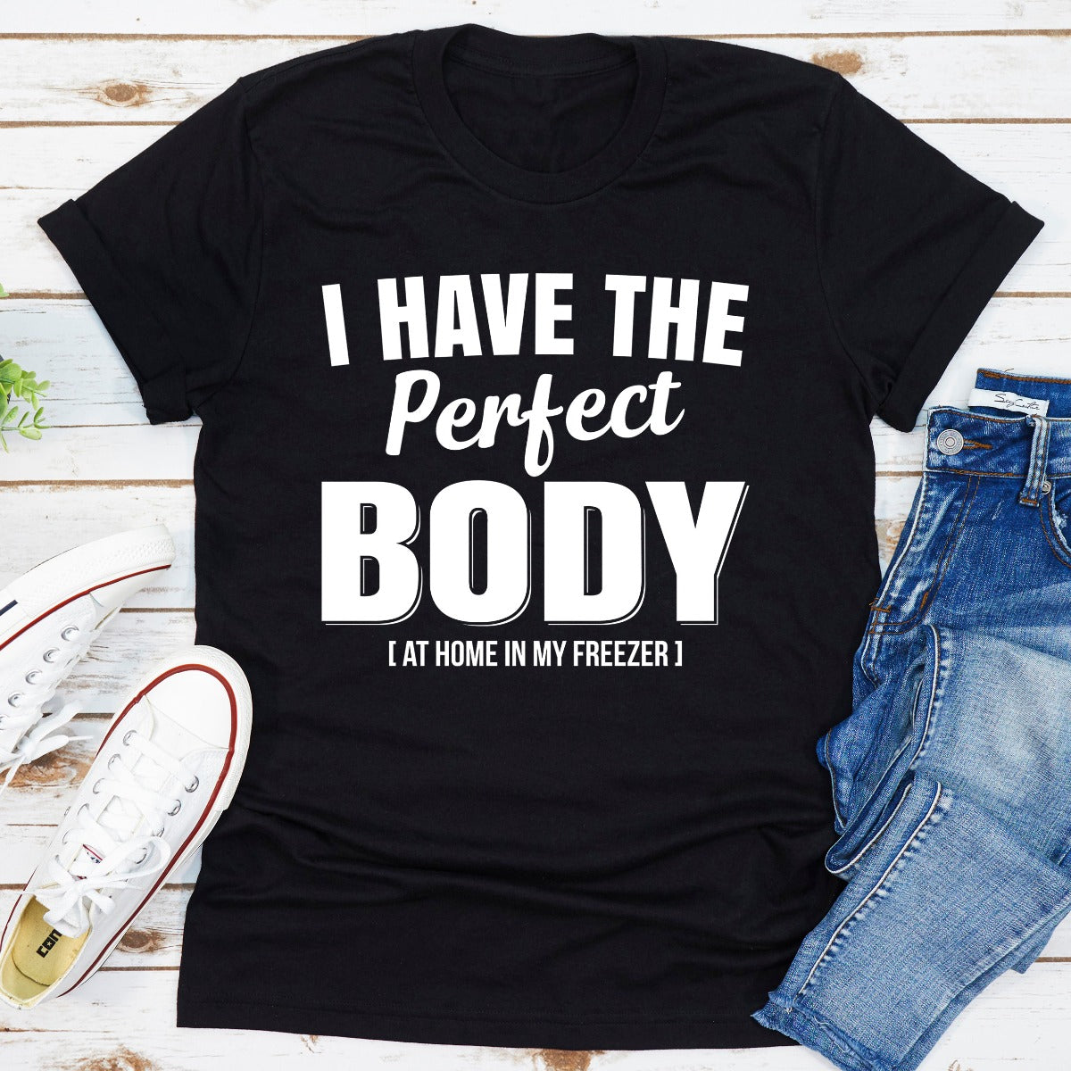 I Have The Perfect Body T-Shirt-5