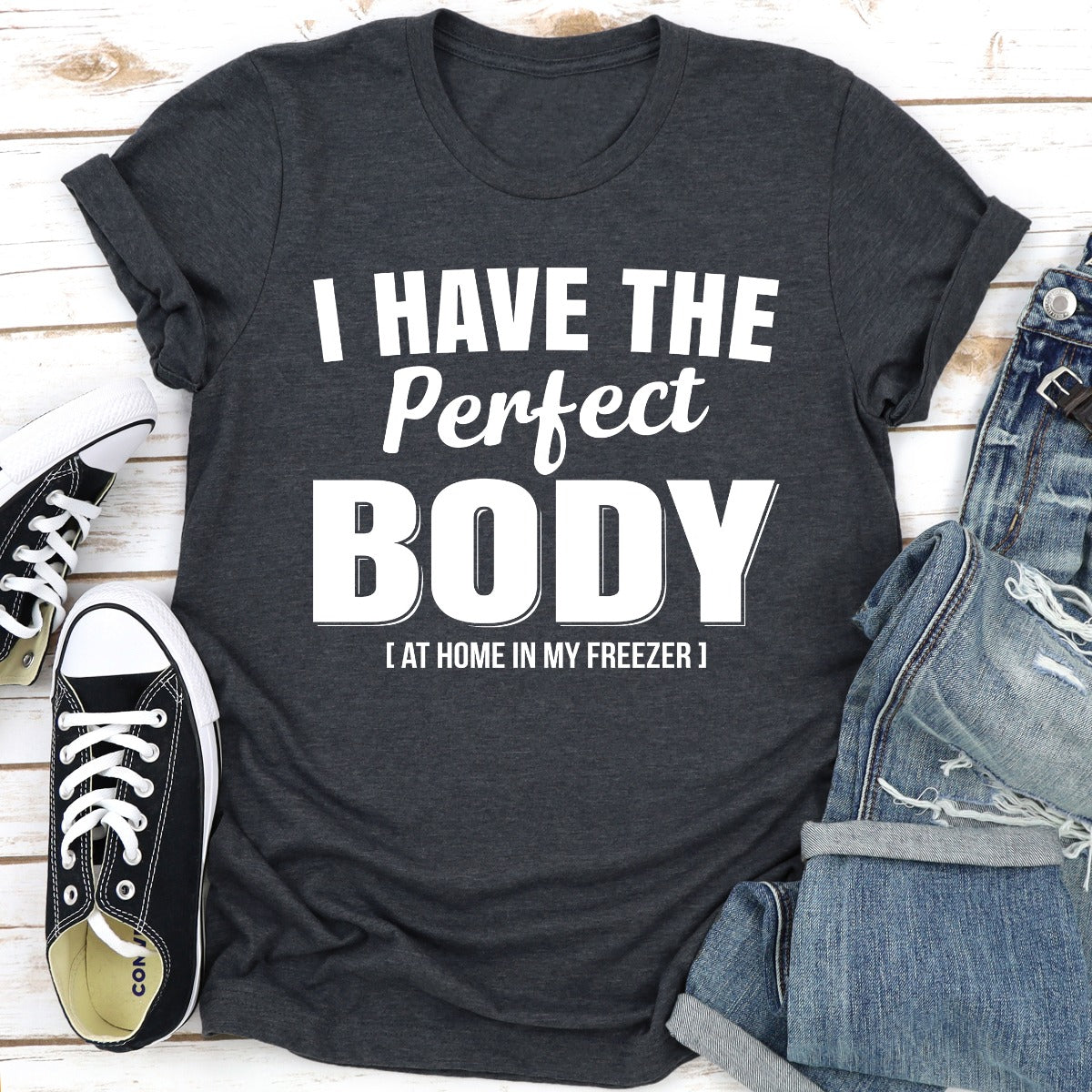 I Have The Perfect Body T-Shirt-12
