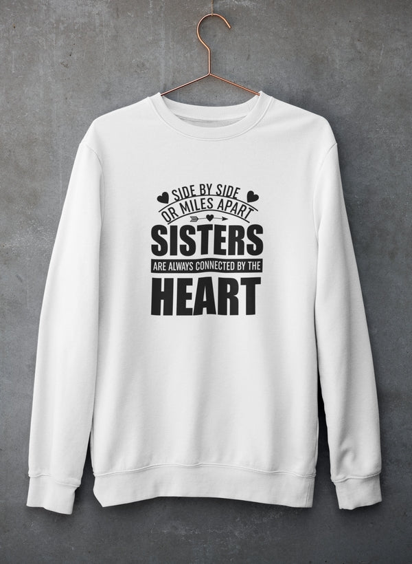 Side By Side Or Miles Apart Sisters Are Always Connected By The Heart Sweat Shirt