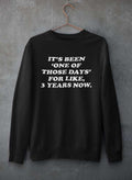 It's Been One Of Those Days Sweat Shirt