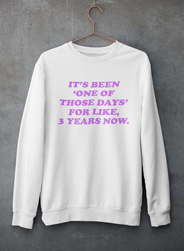 It's Been One Of Those Days Sweat Shirt