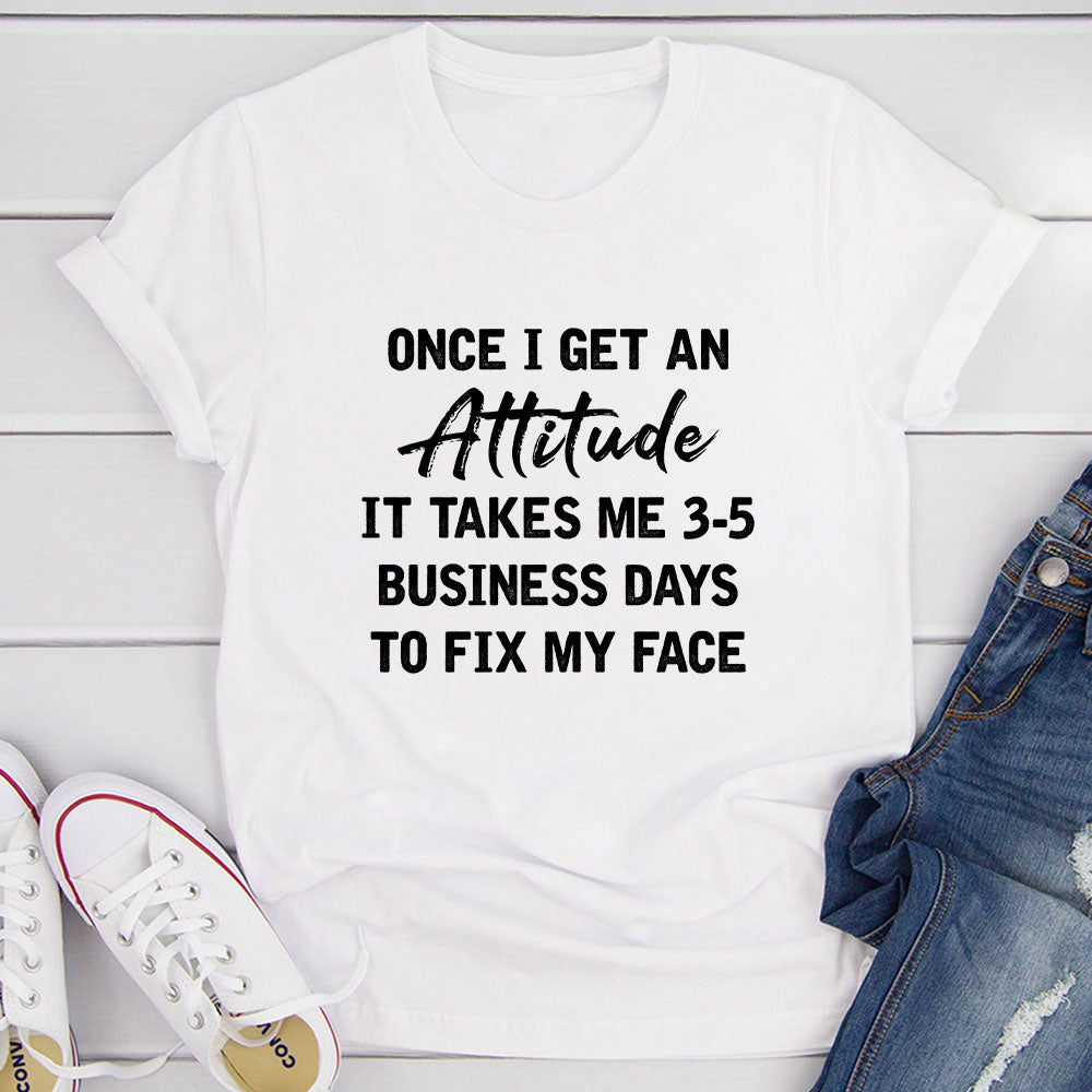 Once I Get An Attitude T-Shirt-16